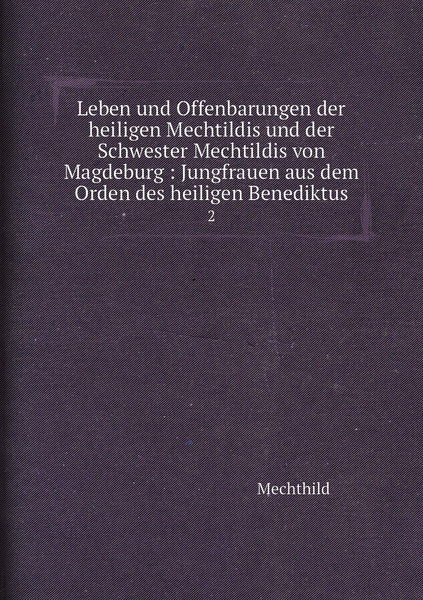 Ich Schwöre Beim Heiligen Medianus Leben und Offenbarungen der heiligen Mechtildis und der Schwester
