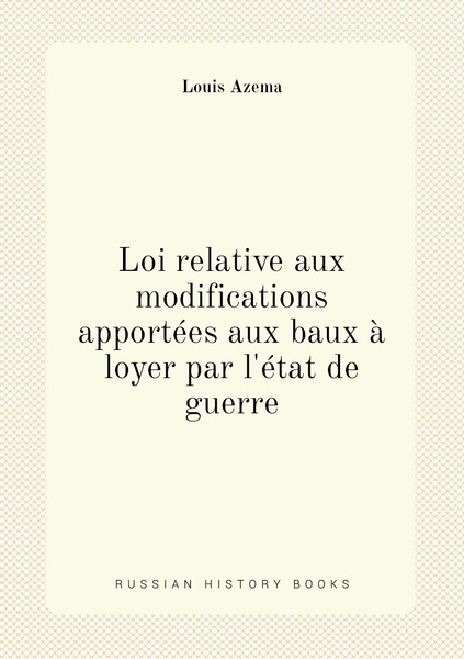Loi relative aux modifications apportees aux baux a loyer par l'etat de ...