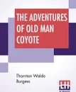 The Adventures Of Old Man Coyote - Thornton Waldo Burgess