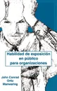 Habilidad de Exposicion En Publico Para Organizaciones - John Conrad Ortiz Manwaring