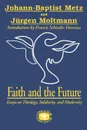 Faith and the Future. Essays on Theology, Solidarity, and Modernity - Johann-Baptist Metz, Juergen Moltmann