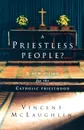 A Priestless People. A New Vision for the Catholic Priesthood - Vincent McLaughlin, V. McLaughlin