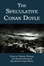 The Speculative Conan Doyle - Arthur Conan Doyle