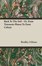 Back To The Soil - Or, From Tenement House To Farm Colony - Bradley Gilman