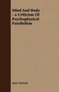 Mind And Body - a Criticism Of Psychophysical Parallelism - Hans Driesch