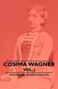 Cosima Wagner - Vol I - Catherine Alison Phillips