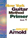 New York Guitar Method Primer Book One - Bruce E. Arnold