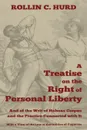 A   Treatise on the Right of Personal Liberty, and of the Writ of Habeas Corpus and the Practice Connected with It. With a View of the Law of Extradit - Rollin C. Hurd