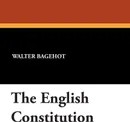 The English Constitution - Walter Bagehot