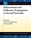 Information and Influence Propagation in Social Networks - Wei Chen, Laks V. S. Lakshmanan, Carlos Castillo