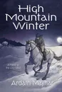 High Mountain Winter. A Novel of the Old West - Ardath Mayhar