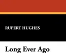 Long Ever Ago - Rupert Hughes