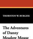 The Adventures of Danny Meadow Mouse - Thornton W. Burgess