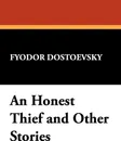 An Honest Thief and Other Stories - Fyodor Mikhailovich Dostoevsky