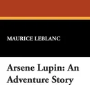 Arsene Lupin. An Adventure Story - Maurice Leblanc