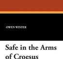 Safe in the Arms of Croesus - Owen Wister
