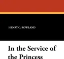 In the Service of the Princess - Henry C. Rowland