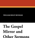 The Gospel Mirror and Other Sermons - William Riley Benham