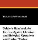 Soldier's Handbook for Defense Against Chemical and Biological Operations and Nuclear Warfare - Department of the Army