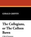 The Collegians, or the Colleen Bawn - Gerald Griffin