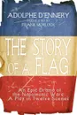 The Story of a Flag. An Epic Drama of the Napoleonic Wars: A Play in Twelve Scenes - Frank J. Morlock, Adolphe d'Ennery