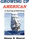 Growing Up American. A Journey of Discovery - Deane N. Haerer