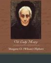 Old Lady Mary - Margaret O. (Wilson) Oliphant