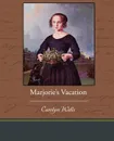 Marjorie's Vacation - Carolyn Wells