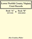 Lower Norfolk County, Virginia Court Records. Book a 1637-1646 and Book B 1646-1651/2 - Alice Granbery Walter, Harry Ed. Walter, Harry Ed Walter