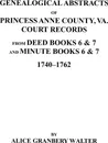 Genealogical Abstracts of Princess Anne County, Va. from Deed Books & Minute Books 6 & 7, 1740-1762 - Alice G. Walter, Harry Ed. Walter, Harry Ed Walter