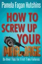 How to Screw Up Your Marriage - Pamela Fagan Hutchins