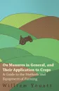On Manures in General, and Their Application to Crops - A Guide to the Methods and Equipment of Farming - William Youatt