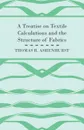 A Treatise on Textile Calculations and the Structure of Fabrics - Thomas R. Ashenhurst