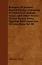 Reliques Of Ancient English Poetry, Consisting Of Old Heroic Ballads, Songs, And Other Pieces Of Our Earlier Poets, Together With Some Few Of Later Date. Vol III - Thomas Percy