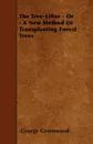 The Tree-Lifter - Or - A New Method Of Transplanting Forest Trees - George Greenwood
