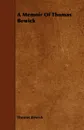 A Memoir of Thomas Bewick - Thomas Bewick