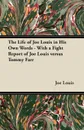 The Life of Joe Louis in His Own Words - With a Fight Report of Joe Louis Versus Tommy Farr - Joe Louis