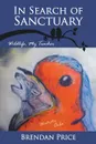 In Search of Sanctuary. Wildlife, My Teacher - Brendan Price