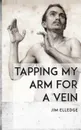 Tapping My Arm for a Vein - Jim Elledge