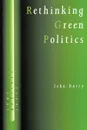 Rethinking Green Politics. Nature, Virtue and Progress - John Barry
