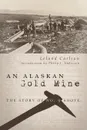 An Alaskan Gold Mine - Leland Carlson, Philip J. Anderson