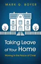 Taking Leave of Your Home - Mark G. Boyer