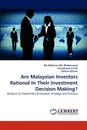 Are Malaysian Investors Rational in Their Investment Decision Making? - Nik Maheran Nik Muhammad, Nurazleena Ismail, Zaihan Osman