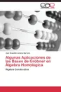 Algunas Aplicaciones de las Bases de Grobner en Algebra Homologica - Lezama Serrano José Oswaldo