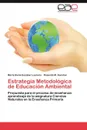 Estrategia Metodologica de Educacion Ambiental - Mar a. Elena Escobar Laureiro, Rosendo M. Escobar, Maria Elena Escobar Laureiro