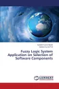 Fuzzy Logic System Application on Selection of Software Components - Nanda Santosh Kumar, Pati Santanu Kumar