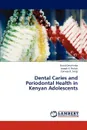 Dental Caries and Periodontal Health in Kenyan Adolescents - Omutimba David, Rotich Joseph K., Sang' Conway K.