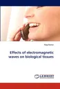 Effects of Electromagnetic Waves on Biological Tissues - Vijay Kumar