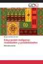 Educacion indigena. realidades y posibilidades - Del Moral de Ran Margeri