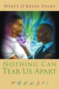 Nothing Can Tear Us Apart. FRENZY! - Wyatt O' Brian Evans